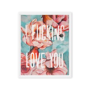 I F*cking Love You – Bold Romantic Floral Wall Art, Modern Statement / Framed Canvas