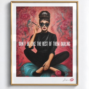 Don't Be Like the Rest of Them Darling / Exclusive, Signed and Kissed Limited Edition Print