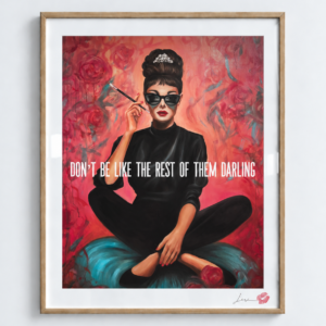 Don't Be Like the Rest of Them Darling / Exclusive, Signed and Kissed Limited Edition Print