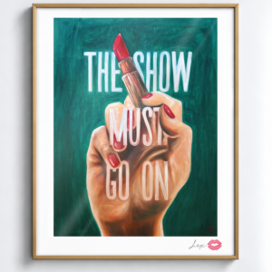 The Show Must Go On / Exclusive, Signed and Kissed Limited Edition Print